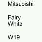 Preview: Mitsubishi, Fairy White, W19.